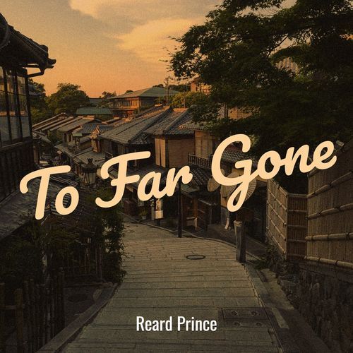 To Far Gone Reard Prince MP3 Download
